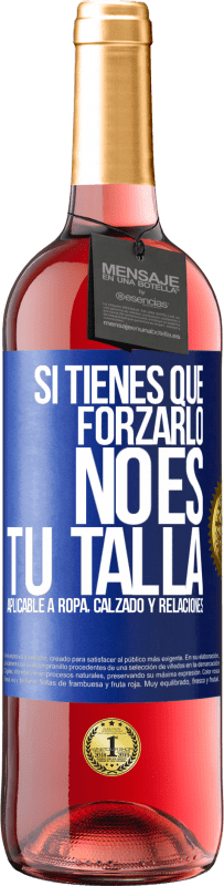 29,95 € Envío gratis | Vino Rosado Edición ROSÉ Si tienes que forzarlo, no es tu talla. Aplicable a ropa, calzado y relaciones Etiqueta Azul. Etiqueta personalizable Vino joven Cosecha 2023 Tempranillo