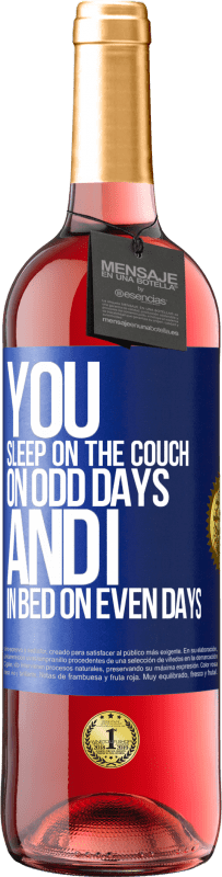 29,95 € Free Shipping | Rosé Wine ROSÉ Edition You sleep on the couch on odd days and I in bed on even days Blue Label. Customizable label Young wine Harvest 2024 Tempranillo