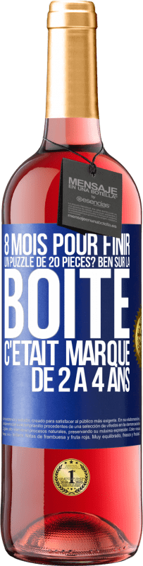 29,95 € Envoi gratuit | Vin rosé Édition ROSÉ 8 mois pour finir un puzzle de 20 pièces? Ben, sur la boîte c'était marqué de 2 à 4 ans Étiquette Bleue. Étiquette personnalisable Vin jeune Récolte 2024 Tempranillo