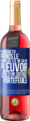 29,95 € Envoi gratuit | Vin rosé Édition ROSÉ Pourquoi tu prends le parapluie s'il ne va pas pleuvoir. Et ben, tu me critiques? Toi qui garde des capotes dans le portefeuille Étiquette Bleue. Étiquette personnalisable Vin jeune Récolte 2025 Tempranillo