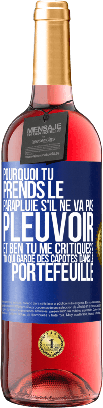 29,95 € Envoi gratuit | Vin rosé Édition ROSÉ Pourquoi tu prends le parapluie s'il ne va pas pleuvoir. Et ben, tu me critiques? Toi qui garde des capotes dans le portefeuille Étiquette Bleue. Étiquette personnalisable Vin jeune Récolte 2025 Tempranillo