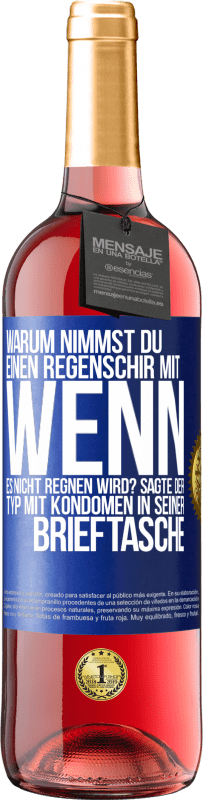 29,95 € Kostenloser Versand | Roséwein ROSÉ Ausgabe Warum nimmst du einen Regenschirm mit, wenn es nicht regnen wird? Sagte der Typ mit Kondomen in seiner Brieftasche. Blaue Markierung. Anpassbares Etikett Junger Wein Ernte 2025 Tempranillo