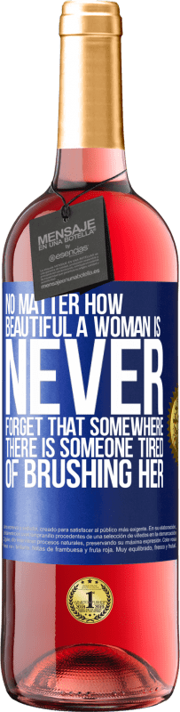 29,95 € Free Shipping | Rosé Wine ROSÉ Edition No matter how beautiful a woman is, never forget that somewhere there is someone tired of brushing her Blue Label. Customizable label Young wine Harvest 2023 Tempranillo