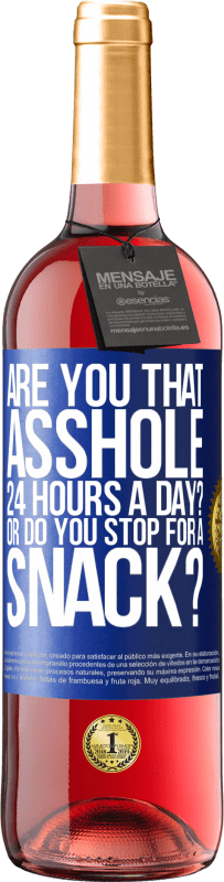 29,95 € Free Shipping | Rosé Wine ROSÉ Edition Are you that asshole 24 hours a day? Or do you stop for a snack? Blue Label. Customizable label Young wine Harvest 2023 Tempranillo