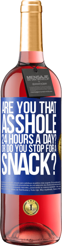 29,95 € Free Shipping | Rosé Wine ROSÉ Edition Are you that asshole 24 hours a day? Or do you stop for a snack? Blue Label. Customizable label Young wine Harvest 2025 Tempranillo