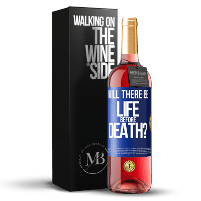 «Will there be life before death?» ROSÉ Edition