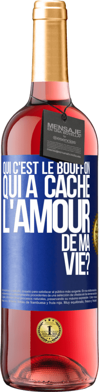 29,95 € Envoi gratuit | Vin rosé Édition ROSÉ Qui c'est le bouffon qui a caché l'amour de ma vie? Étiquette Bleue. Étiquette personnalisable Vin jeune Récolte 2023 Tempranillo