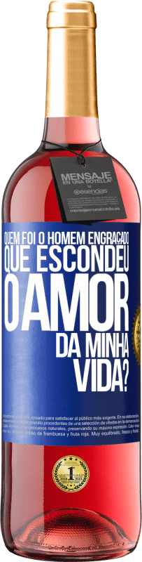 29,95 € Envio grátis | Vinho rosé Edição ROSÉ Quem foi o homem engraçado que escondeu o amor da minha vida? Etiqueta Azul. Etiqueta personalizável Vinho jovem Colheita 2023 Tempranillo