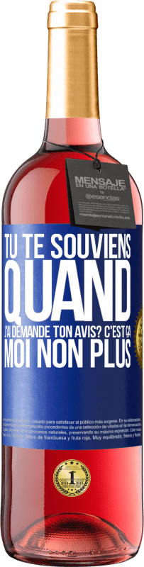 29,95 € Envoi gratuit | Vin rosé Édition ROSÉ Tu te souviens quand j'ai demandé ton avis? C'EST ÇA. Moi non plus Étiquette Bleue. Étiquette personnalisable Vin jeune Récolte 2023 Tempranillo