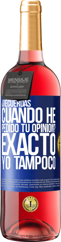 29,95 € Envío gratis | Vino Rosado Edición ROSÉ ¿Recuerdas cuando he pedido tu opinión? EXACTO. Yo tampoco Etiqueta Azul. Etiqueta personalizable Vino joven Cosecha 2024 Tempranillo