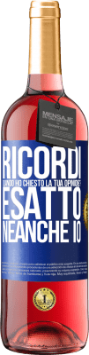 29,95 € Spedizione Gratuita | Vino rosato Edizione ROSÉ Ricordi quando ho chiesto la tua opinione? ESATTO. neanche io Etichetta Blu. Etichetta personalizzabile Vino giovane Raccogliere 2023 Tempranillo