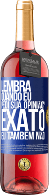 29,95 € Envio grátis | Vinho rosé Edição ROSÉ Lembra quando eu pedi sua opinião? EXATO. Eu também não Etiqueta Azul. Etiqueta personalizável Vinho jovem Colheita 2023 Tempranillo