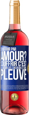 29,95 € Envoi gratuit | Vin rosé Édition ROSÉ Souffrir par amour? Souffrir c'est se lisser les cheveux et qu'il pleuve Étiquette Bleue. Étiquette personnalisable Vin jeune Récolte 2023 Tempranillo