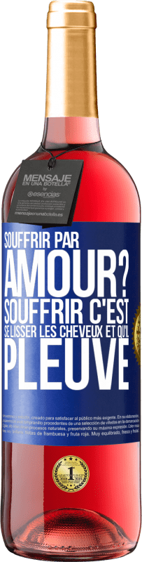 29,95 € Envoi gratuit | Vin rosé Édition ROSÉ Souffrir par amour? Souffrir c'est se lisser les cheveux et qu'il pleuve Étiquette Bleue. Étiquette personnalisable Vin jeune Récolte 2024 Tempranillo