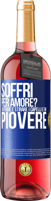 29,95 € Spedizione Gratuita | Vino rosato Edizione ROSÉ Soffri per amore? Soffrire è stirare i capelli e far piovere Etichetta Blu. Etichetta personalizzabile Vino giovane Raccogliere 2023 Tempranillo