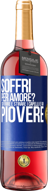 29,95 € Spedizione Gratuita | Vino rosato Edizione ROSÉ Soffri per amore? Soffrire è stirare i capelli e far piovere Etichetta Blu. Etichetta personalizzabile Vino giovane Raccogliere 2025 Tempranillo