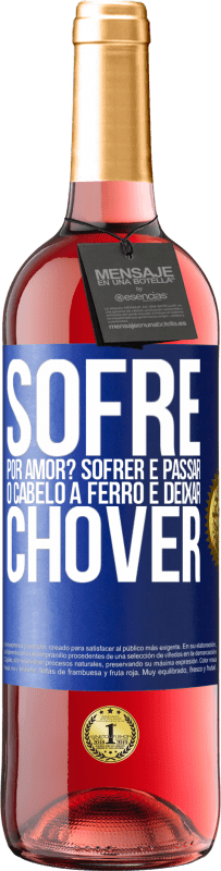 29,95 € Envio grátis | Vinho rosé Edição ROSÉ Sofre por amor? Sofrer é passar o cabelo a ferro e deixar chover Etiqueta Azul. Etiqueta personalizável Vinho jovem Colheita 2023 Tempranillo