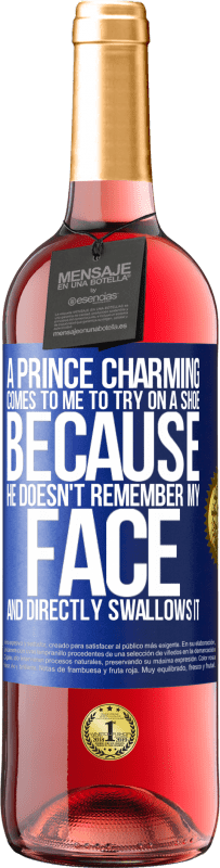 29,95 € Free Shipping | Rosé Wine ROSÉ Edition A prince charming comes to me to try on a shoe because he doesn't remember my face and directly swallows it Blue Label. Customizable label Young wine Harvest 2023 Tempranillo