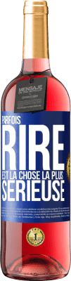 29,95 € Envoi gratuit | Vin rosé Édition ROSÉ Parfois, rire est la chose la plus sérieuse Étiquette Bleue. Étiquette personnalisable Vin jeune Récolte 2023 Tempranillo