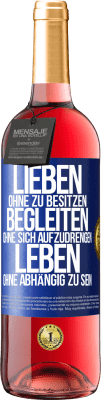 29,95 € Kostenloser Versand | Roséwein ROSÉ Ausgabe Lieben ohne zu besitzen, begleiten ohne sich aufzudrengen, leben ohne abhängig zu sein Blaue Markierung. Anpassbares Etikett Junger Wein Ernte 2024 Tempranillo