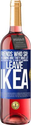 29,95 € Free Shipping | Rosé Wine ROSÉ Edition Friends who say: I'm coming. And they have left: cross the Great Wall of China, get to Mordor and leave Ikea Blue Label. Customizable label Young wine Harvest 2023 Tempranillo