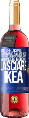 29,95 € Spedizione Gratuita | Vino rosato Edizione ROSÉ Amici che dicono: sto arrivando. E a loro resta: attraversare la Grande Muraglia Cinese, raggiungere Mordor e lasciare Ikea Etichetta Blu. Etichetta personalizzabile Vino giovane Raccogliere 2023 Tempranillo