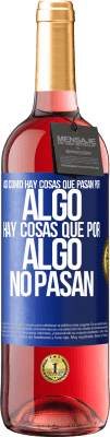 29,95 € Envío gratis | Vino Rosado Edición ROSÉ Así como hay cosas que pasan por algo, hay cosas que por algo no pasan Etiqueta Azul. Etiqueta personalizable Vino joven Cosecha 2023 Tempranillo