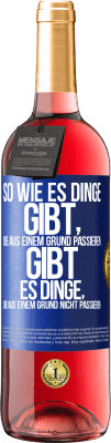 29,95 € Kostenloser Versand | Roséwein ROSÉ Ausgabe So wie es Dinge gibt, die aus einem Grund passieren, gibt es Dinge, die aus einem Grund nicht passieren Blaue Markierung. Anpassbares Etikett Junger Wein Ernte 2024 Tempranillo