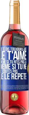 29,95 € Envoi gratuit | Vin rosé Édition ROSÉ Je te dis toujours que je t'aime. Même si tu n'es pas là. Même si tu ne l'écoutes pas. Je le répète Étiquette Bleue. Étiquette personnalisable Vin jeune Récolte 2023 Tempranillo