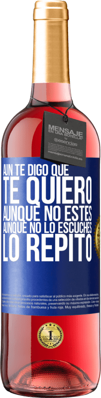 29,95 € Envío gratis | Vino Rosado Edición ROSÉ Aún te digo que te quiero. Aunque no estés. Aunque no lo escuches. Lo repito Etiqueta Azul. Etiqueta personalizable Vino joven Cosecha 2023 Tempranillo