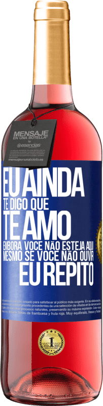 29,95 € Envio grátis | Vinho rosé Edição ROSÉ Eu ainda te digo que te amo. Embora você não esteja aqui. Mesmo se você não ouvir. Eu repito Etiqueta Azul. Etiqueta personalizável Vinho jovem Colheita 2023 Tempranillo