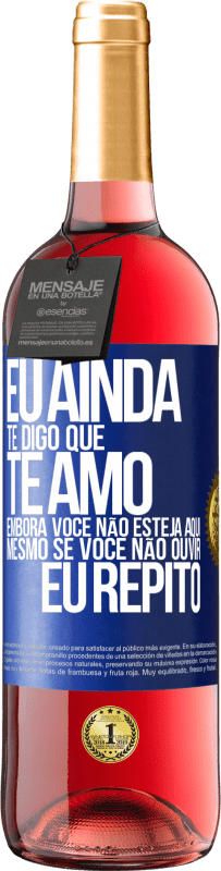 29,95 € Envio grátis | Vinho rosé Edição ROSÉ Eu ainda te digo que te amo. Embora você não esteja aqui. Mesmo se você não ouvir. Eu repito Etiqueta Azul. Etiqueta personalizável Vinho jovem Colheita 2025 Tempranillo