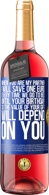 29,95 € Free Shipping | Rosé Wine ROSÉ Edition When you are my partner, I will save one euro every time we go to bed until your birthday, so the value of your gift will Blue Label. Customizable label Young wine Harvest 2024 Tempranillo