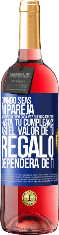 29,95 € Envío gratis | Vino Rosado Edición ROSÉ Cuando seas mi pareja, ahorraré un euro cada vez que nos acostemos hasta tu cumpleaños, así el valor de tu regalo dependerá Etiqueta Azul. Etiqueta personalizable Vino joven Cosecha 2024 Tempranillo