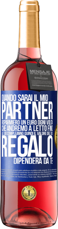 29,95 € Spedizione Gratuita | Vino rosato Edizione ROSÉ Quando sarai il mio partner risparmierò un euro ogni volta che andremo a letto fino al tuo compleanno, quindi il valore del Etichetta Blu. Etichetta personalizzabile Vino giovane Raccogliere 2024 Tempranillo