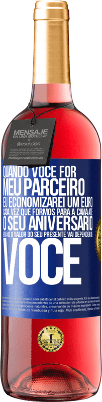 29,95 € Envio grátis | Vinho rosé Edição ROSÉ Quando você for meu parceiro, eu economizarei um euro cada vez que formos para a cama até o seu aniversário, então o valor Etiqueta Azul. Etiqueta personalizável Vinho jovem Colheita 2025 Tempranillo