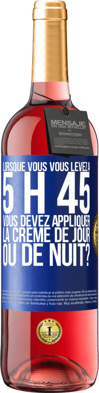 29,95 € Envoi gratuit | Vin rosé Édition ROSÉ Lorsque vous vous levez à 5 h 45, vous devez appliquer la crème de jour ou de nuit? Étiquette Bleue. Étiquette personnalisable Vin jeune Récolte 2023 Tempranillo