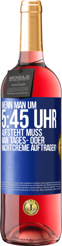 29,95 € Kostenloser Versand | Roséwein ROSÉ Ausgabe Wenn man um 5:45 Uhr aufsteht, muss man Tages- oder Nachtcreme auftragen? Blaue Markierung. Anpassbares Etikett Junger Wein Ernte 2023 Tempranillo