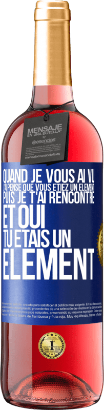 29,95 € Envoi gratuit | Vin rosé Édition ROSÉ Quand je vous ai vu, j'ai pensé que vous étiez un élément. Puis je t'ai rencontré et oui tu étais un élément Étiquette Bleue. Étiquette personnalisable Vin jeune Récolte 2024 Tempranillo