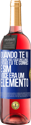 29,95 € Envio grátis | Vinho rosé Edição ROSÉ Quando te vi, pensei que você fosse um elemento. Então eu te conheci e sim você era um elemento Etiqueta Azul. Etiqueta personalizável Vinho jovem Colheita 2025 Tempranillo