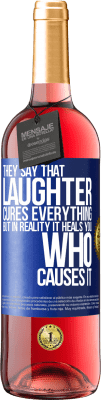 29,95 € Free Shipping | Rosé Wine ROSÉ Edition They say that laughter cures everything, but in reality it heals you who causes it Blue Label. Customizable label Young wine Harvest 2024 Tempranillo