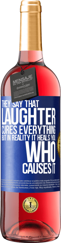 29,95 € Free Shipping | Rosé Wine ROSÉ Edition They say that laughter cures everything, but in reality it heals you who causes it Blue Label. Customizable label Young wine Harvest 2025 Tempranillo