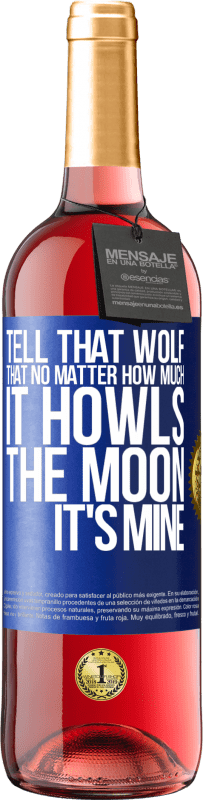 29,95 € Free Shipping | Rosé Wine ROSÉ Edition Tell that wolf that no matter how much it howls, the moon it's mine Blue Label. Customizable label Young wine Harvest 2023 Tempranillo