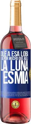 29,95 € Envío gratis | Vino Rosado Edición ROSÉ Dile a esa loba que por mucho que aúlle la luna es mía Etiqueta Azul. Etiqueta personalizable Vino joven Cosecha 2024 Tempranillo