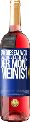 29,95 € Kostenloser Versand | Roséwein ROSÉ Ausgabe Sag diesem Wolf, egal wieviel er heult, der Mond mein ist Blaue Markierung. Anpassbares Etikett Junger Wein Ernte 2023 Tempranillo