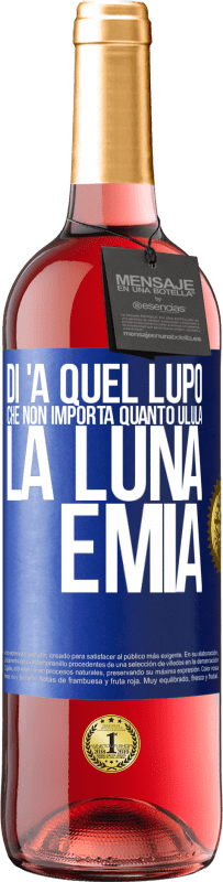 29,95 € Spedizione Gratuita | Vino rosato Edizione ROSÉ Di 'a quel lupo che non importa quanto ulula la luna, è mia Etichetta Blu. Etichetta personalizzabile Vino giovane Raccogliere 2023 Tempranillo