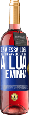 29,95 € Envio grátis | Vinho rosé Edição ROSÉ Diz a essa loba que, por mais que ela uive, a lua é minha Etiqueta Azul. Etiqueta personalizável Vinho jovem Colheita 2025 Tempranillo