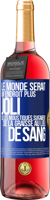 29,95 € Envoi gratuit | Vin rosé Édition ROSÉ Le monde serait un endroit plus joli si les moustiques suçaient de la graisse au lieu de sang Étiquette Bleue. Étiquette personnalisable Vin jeune Récolte 2023 Tempranillo