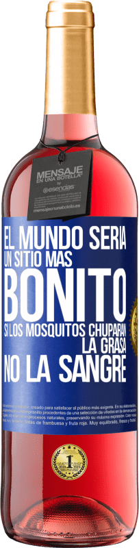 29,95 € Envío gratis | Vino Rosado Edición ROSÉ El mundo sería un sitio más bonito si los mosquitos chuparan la grasa, no la sangre Etiqueta Azul. Etiqueta personalizable Vino joven Cosecha 2023 Tempranillo