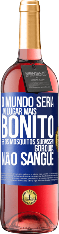 29,95 € Envio grátis | Vinho rosé Edição ROSÉ O mundo seria um lugar mais bonito se os mosquitos sugassem gordura, não sangue Etiqueta Azul. Etiqueta personalizável Vinho jovem Colheita 2023 Tempranillo